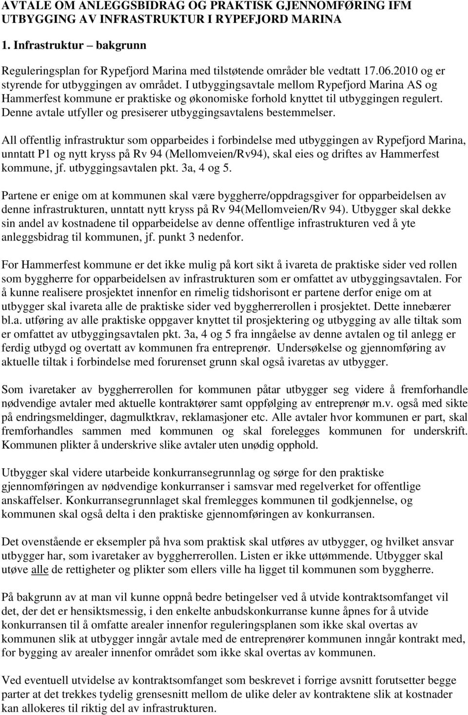 I utbyggingsavtale mellom Rypefjord Marina AS og Hammerfest kommune er praktiske og økonomiske forhold knyttet til utbyggingen regulert.