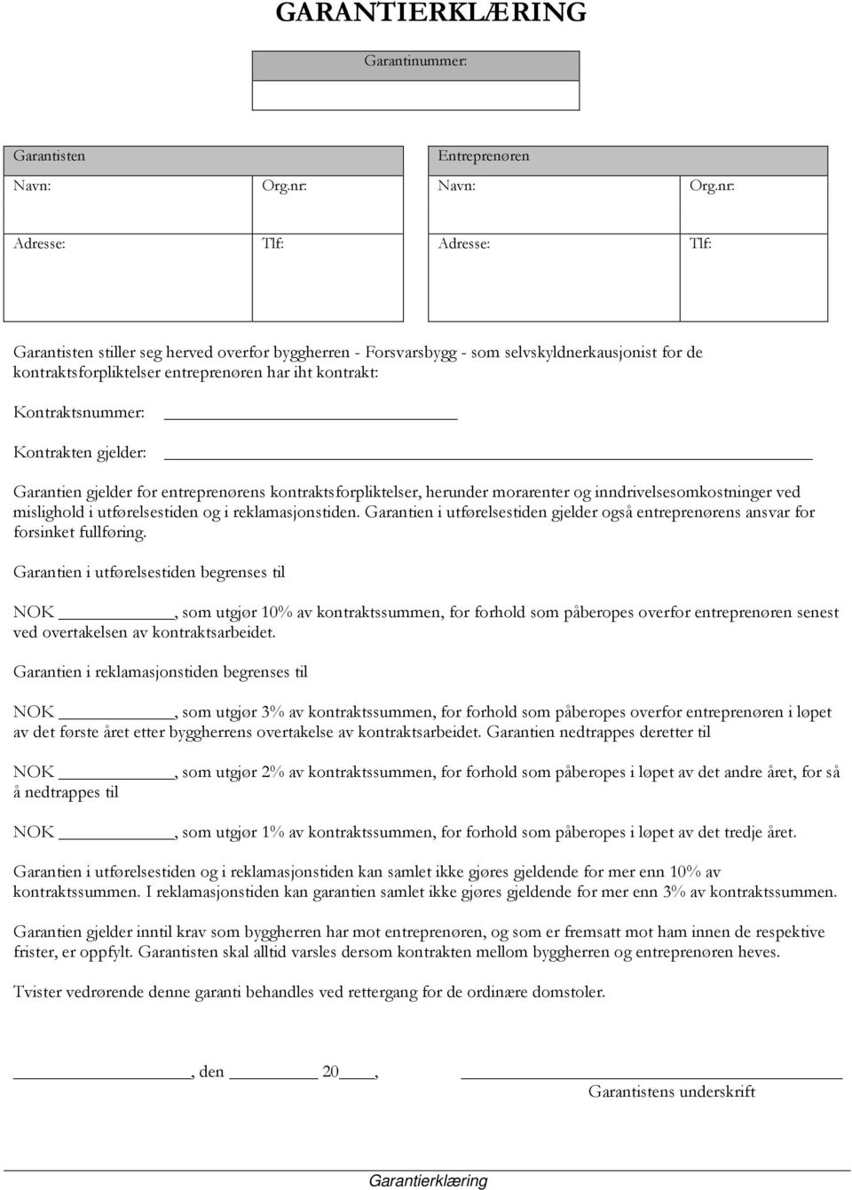 Kontraktsnummer: Kontrakten gjelder: Garantien gjelder for entreprenørens kontraktsforpliktelser, herunder morarenter og inndrivelsesomkostninger ved mislighold i utførelsestiden og i