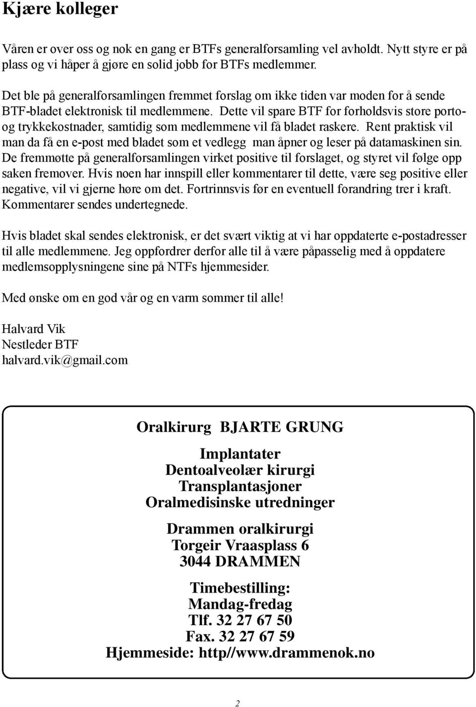 fremmet forslag om ikke tiden var moden for å sende BTF-bladet Etablerte elektronisk i 1988 til medlemmene.