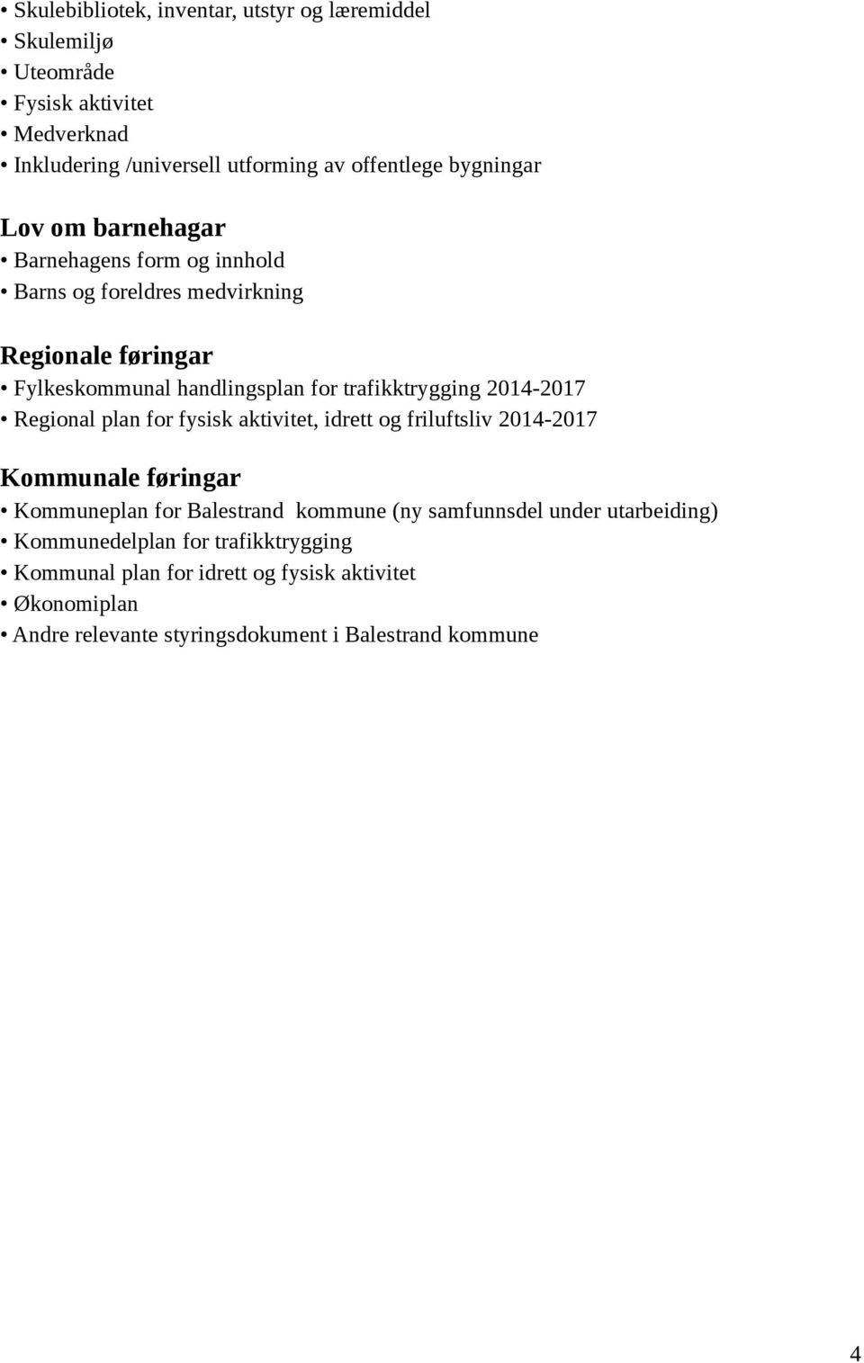 2014-2017 Regional plan for fysisk aktivitet, idrett og friluftsliv 2014-2017 Kommunale føringar Kommuneplan for Balestrand kommune (ny samfunnsdel under