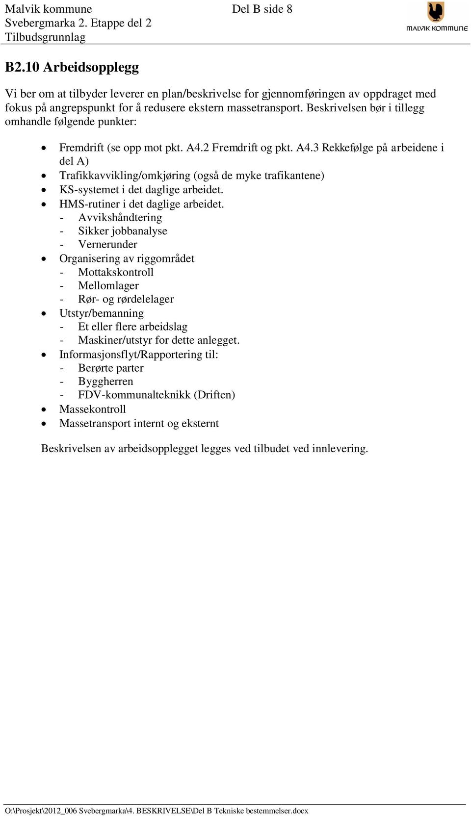 2 Fremdrift og pkt. A4.3 Rekkefølge på arbeidene i del A) Trafikkavvikling/omkjøring (også de myke trafikantene) KS-systemet i det daglige arbeidet. HMS-rutiner i det daglige arbeidet.