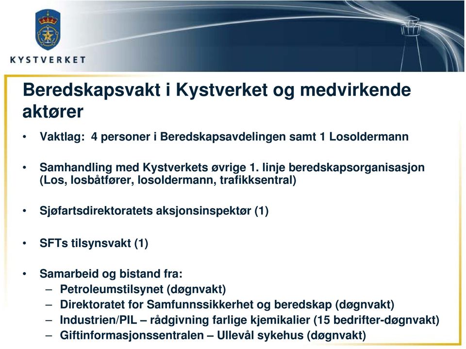 linje beredskapsorganisasjon (Los, losbåtfører, losoldermann, trafikksentral) Sjøfartsdirektoratets aksjonsinspektør (1) SFTs