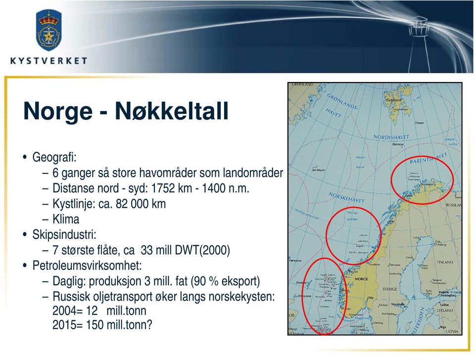 82 000 km Klima Skipsindustri: 7 største flåte, ca 33 mill DWT(2000)