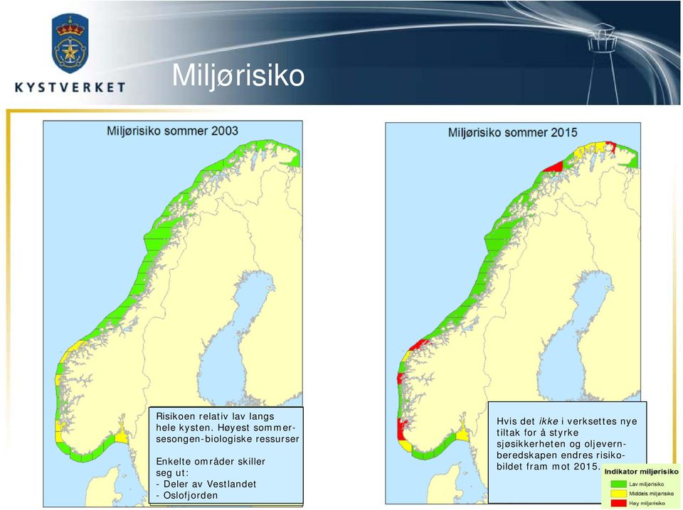 ut: - Deler av Vestlandet - Oslofjorden Hvis det ikke i verksettes nye