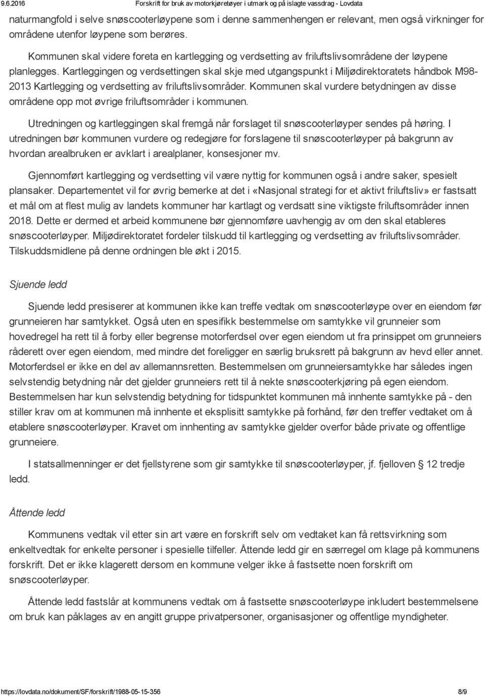 Kartleggingen og verdsettingen skal skje med utgangspunkt i Miljødirektoratets håndbok M98 2013 Kartlegging og verdsetting av friluftslivsområder.