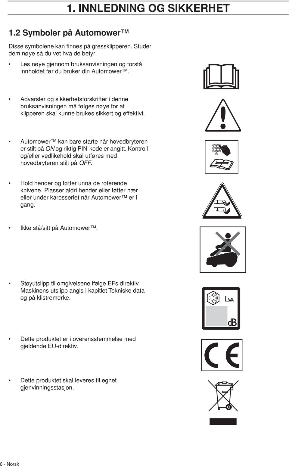 Advarsler og sikkerhetsforskrifter i denne bruksanvisningen må følges nøye for at klipperen skal kunne brukes sikkert og effektivt.