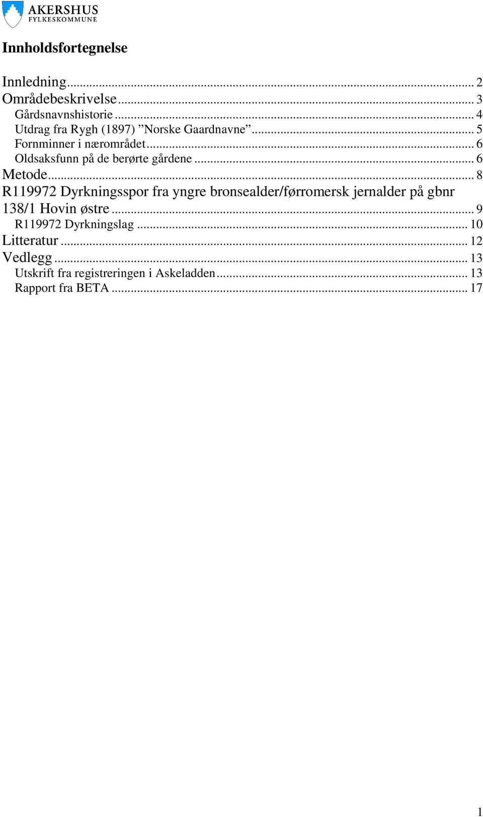 .. 6 Oldsaksfunn på de berørte gårdene... 6 Metode.