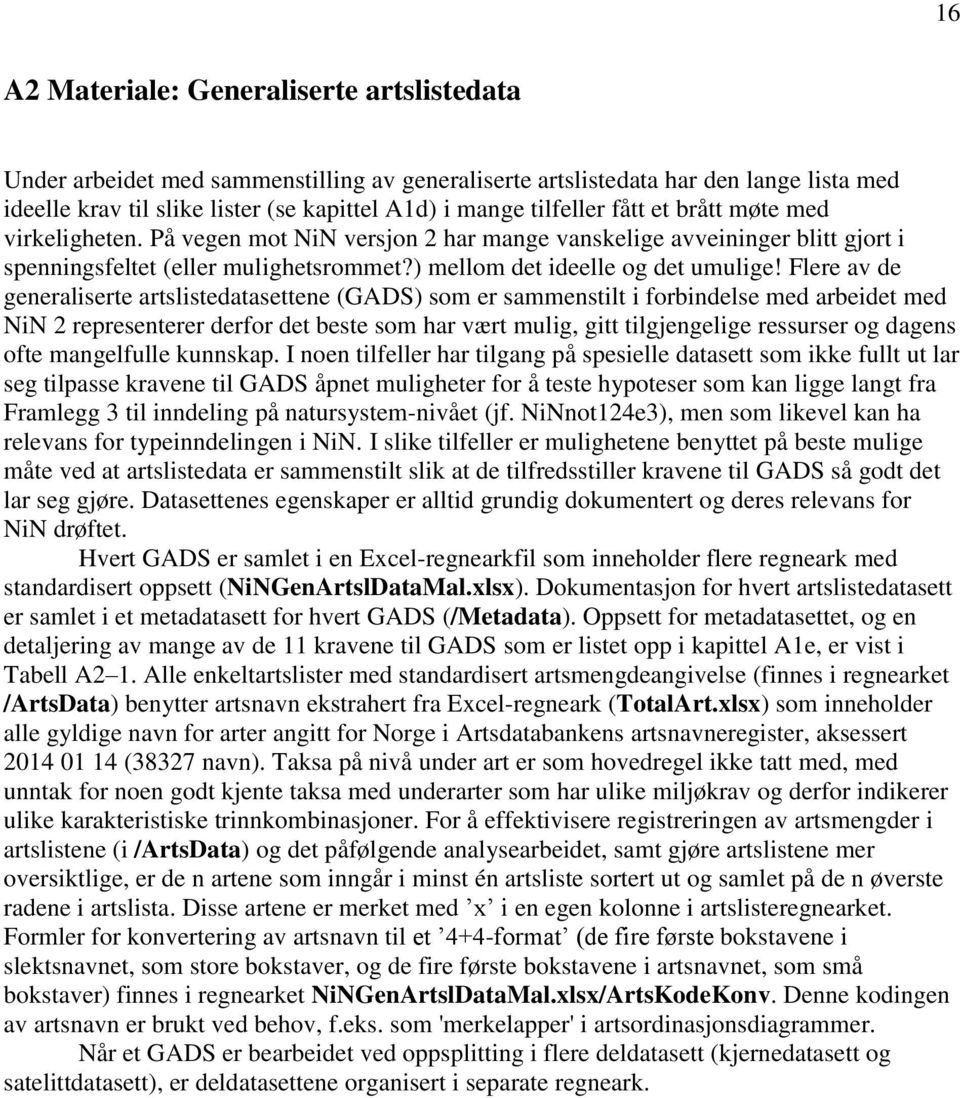 Flere av de generaliserte artslistedatasettene (GADS) som er sammenstilt i forbindelse med arbeidet med NiN 2 representerer derfor det beste som har vært mulig, gitt tilgjengelige ressurser og dagens