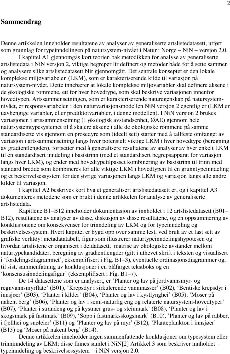 artslistedatasett blir gjennomgått. Det sentrale konseptet er den lokale komplekse miljøvariabelen (LKM), som er karakteriserende kilde til variasjon på natursystem-nivået.