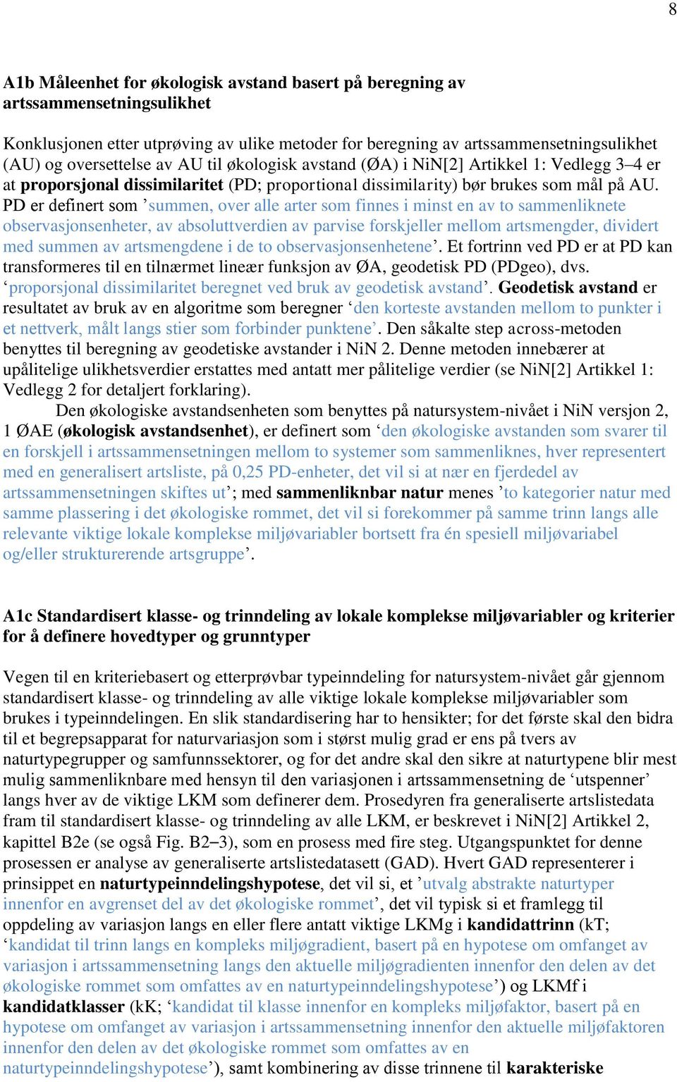 PD er definert som summen, over alle arter som finnes i minst en av to sammenliknete observasjonsenheter, av absoluttverdien av parvise forskjeller mellom artsmengder, dividert med summen av