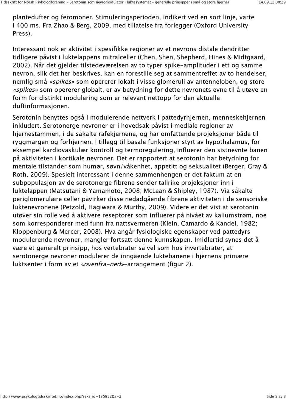 Når det gjelder tilstedeværelsen av to typer spike-amplituder i ett og samme nevron, slik det her beskrives, kan en forestille seg at sammentreffet av to hendelser, nemlig små «spikes» som opererer