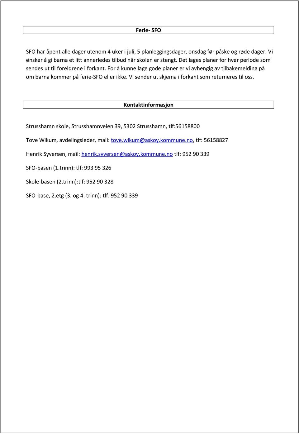 Vi sender ut skjema i forkant som returneres til oss. Kontaktinformasjon Strusshamn skole, Strusshamnveien 39, 5302 Strusshamn, tlf:56158800 Tove Wikum, avdelingsleder, mail: tove.wikum@askoy.