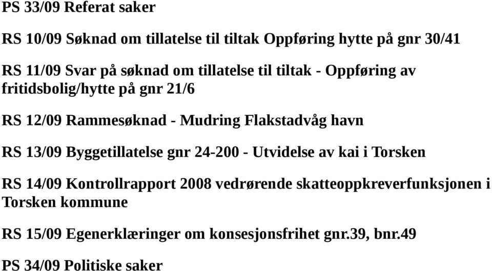 havn RS 13/09 Byggetillatelse gnr 24-200 - Utvidelse av kai i Torsken RS 14/09 Kontrollrapport 2008 vedrørende