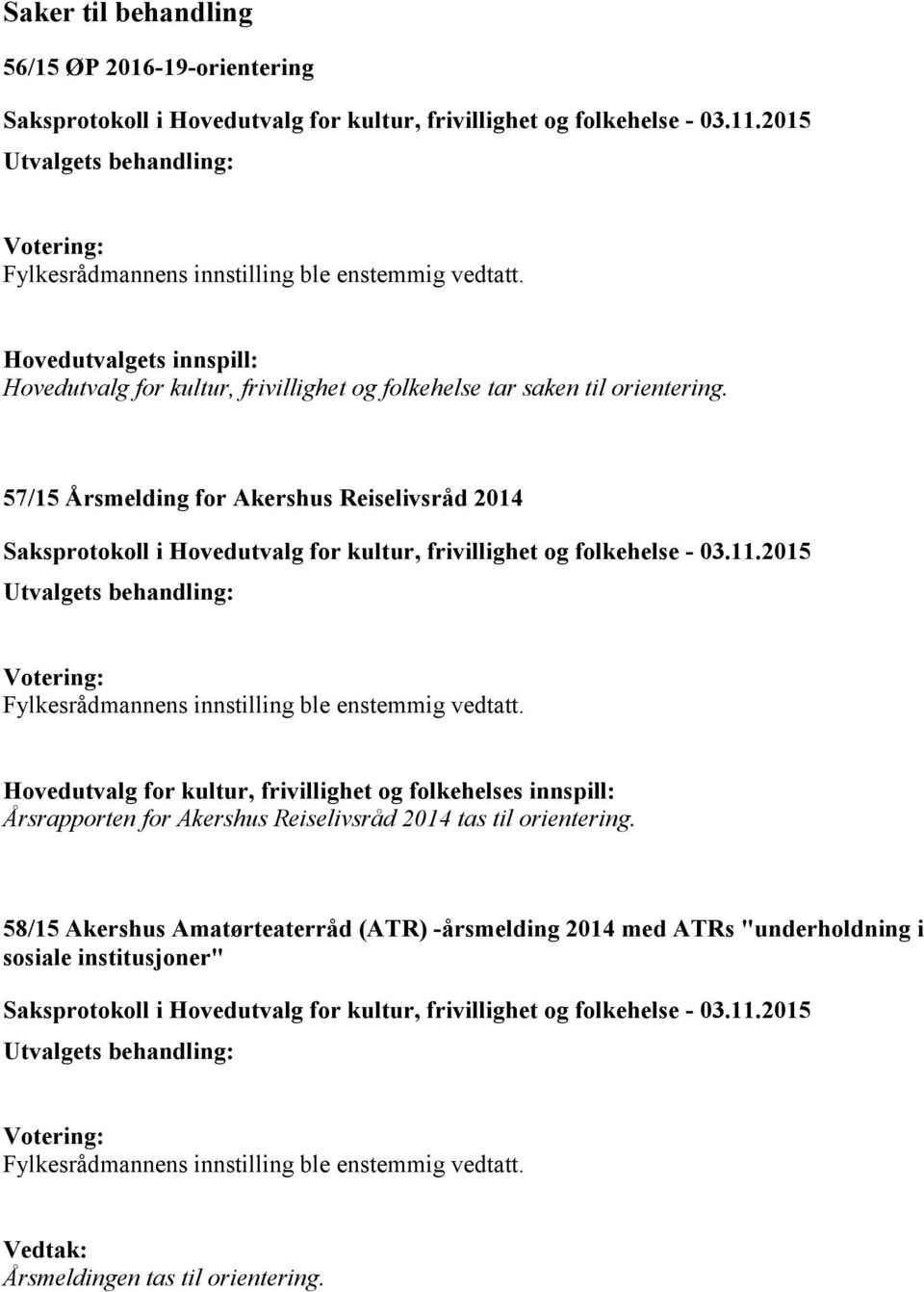 57/15 Årsmelding for Akershus Reiselivsråd 2014 Hovedutvalg for kultur, frivillighet og folkehelses innspill: