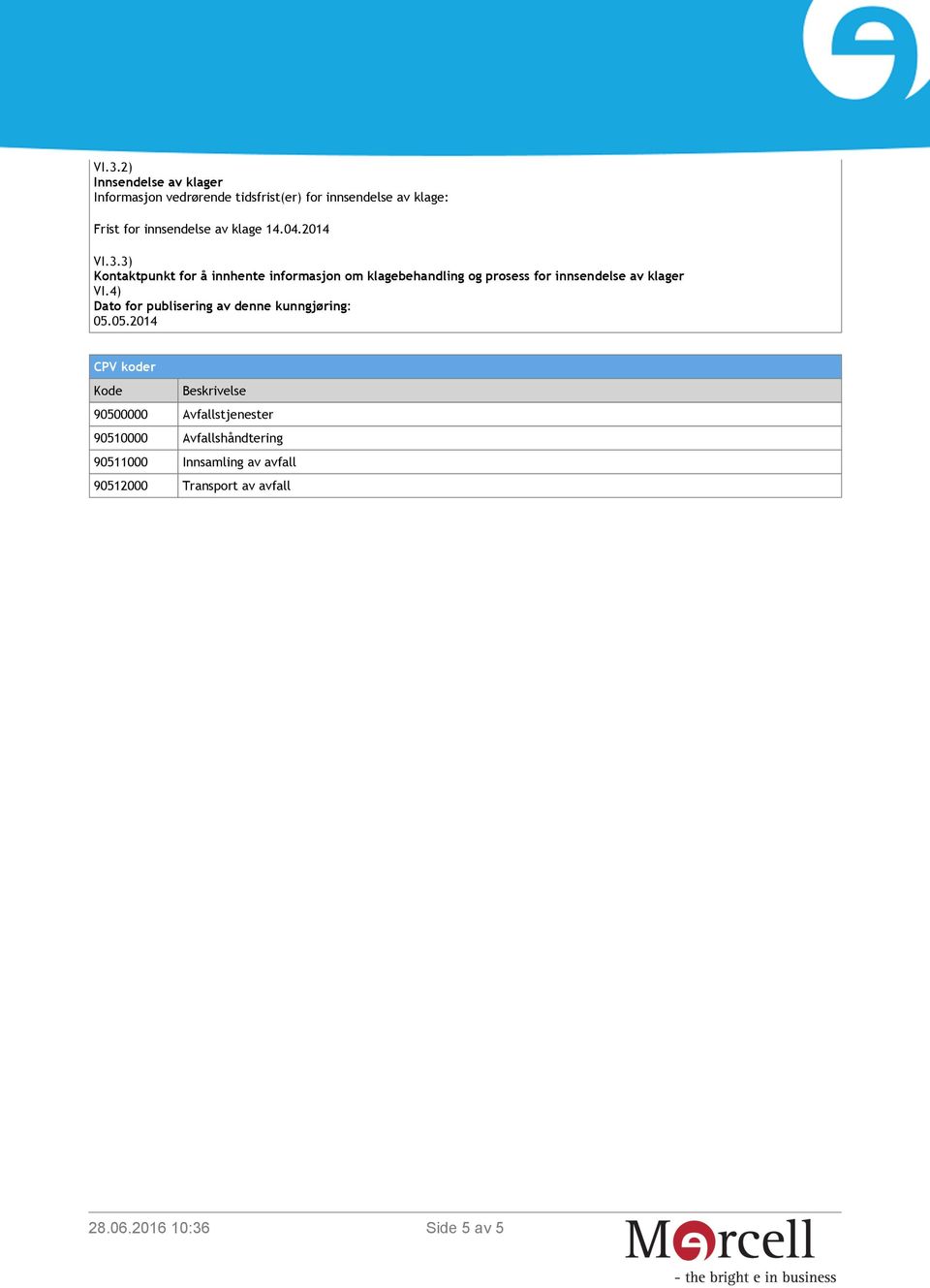 3) Kontaktpunkt for å innhente informasjon om klagebehandling og prosess for innsendelse av klager VI.