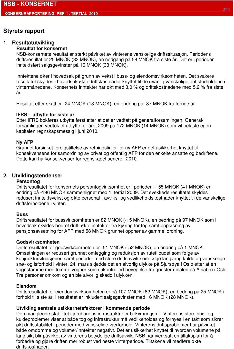 Inntektene øker i hovedsak på grunn av vekst i buss- og eiendomsvirksomheten.