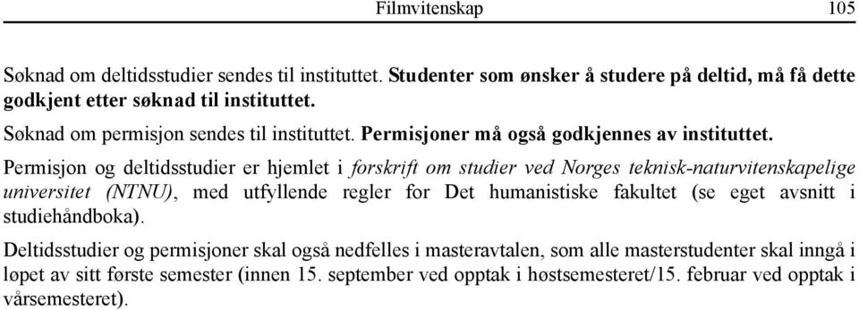 Permisjon og deltidsstudier er hjemlet i forskrift om studier ved Norges teknisk-naturvitenskapelige universitet (NTNU), med utfyllende regler for Det humanistiske