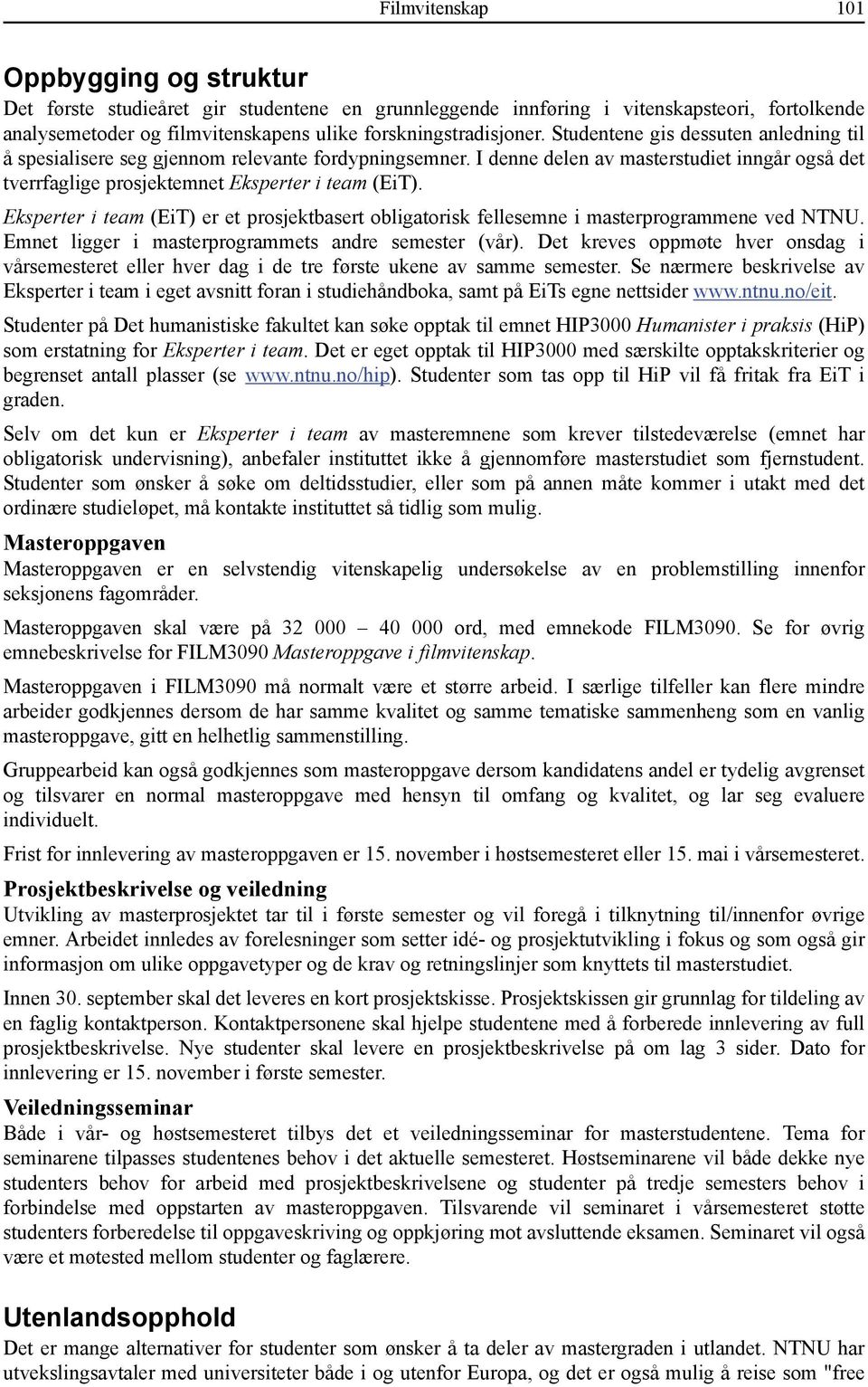 Eksperter i team (EiT) er et prosjektbasert obligatorisk fellesemne i masterprogrammene ved NTNU. Emnet ligger i masterprogrammets andre semester (vår).