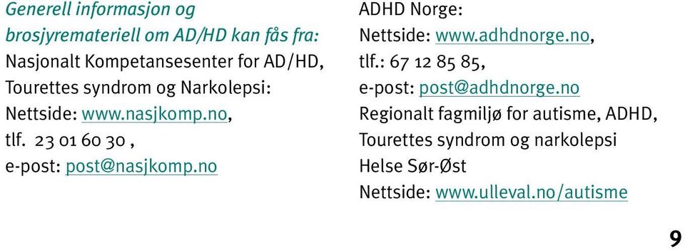 no ADHD Norge: Nettside: www.adhdnorge.no, tlf.: 67 12 85 85, e-post: post@adhdnorge.