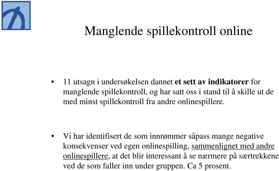 Vi har identifisert de som innrømmer såpass mange negative konsekvenser ved egen onlinespilling, sammenlignet