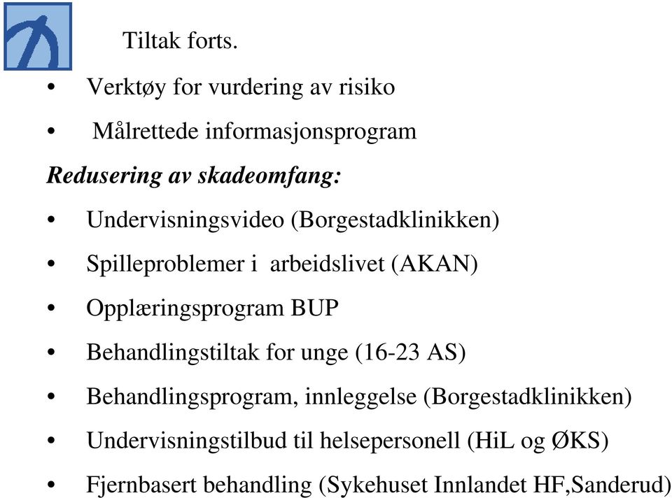 Undervisningsvideo (Borgestadklinikken) Spilleproblemer i arbeidslivet (AKAN) Opplæringsprogram BUP