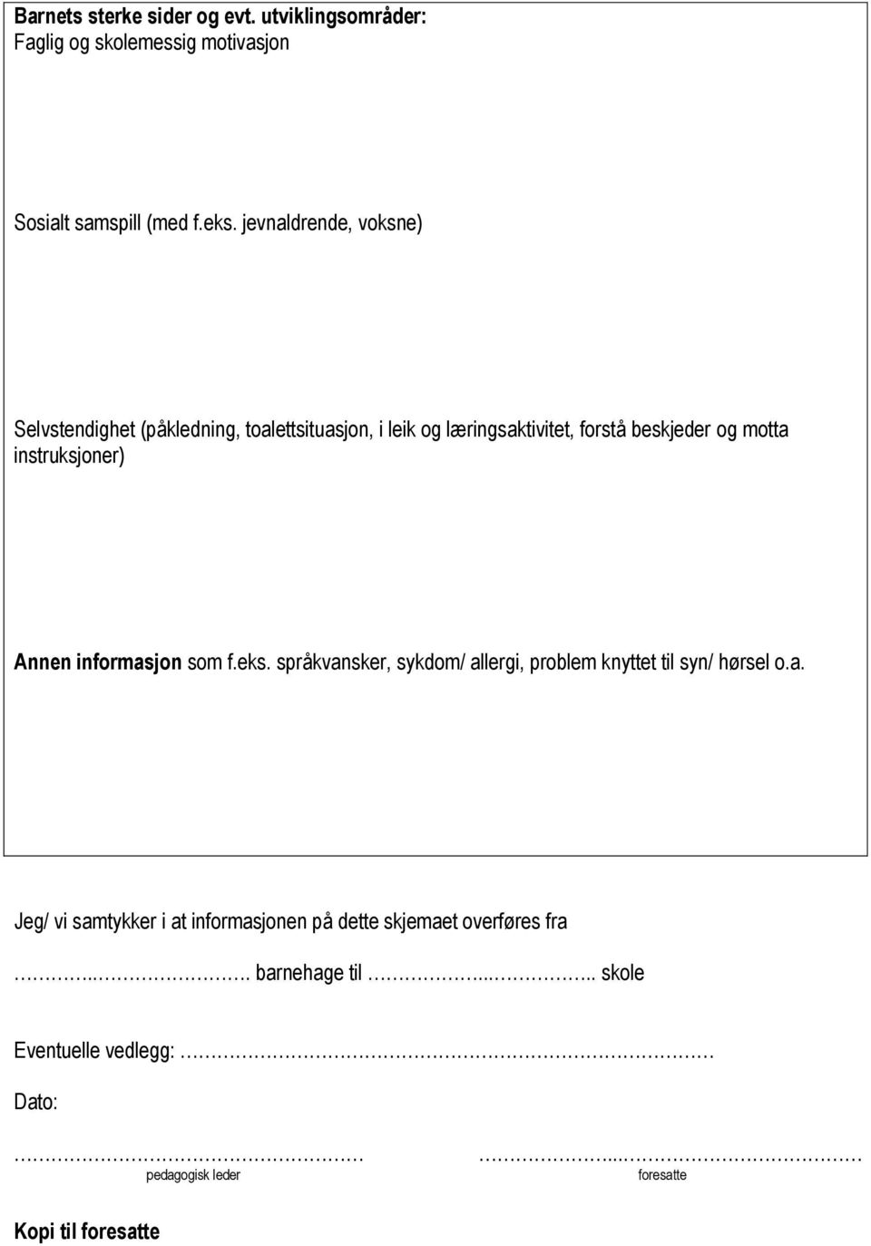 instruksjoner) Annen informasjon som f.eks. språkvansker, sykdom/ allergi, problem knyttet til syn/ hørsel o.a. Jeg/ vi samtykker i at informasjonen på dette skjemaet overføres fra.