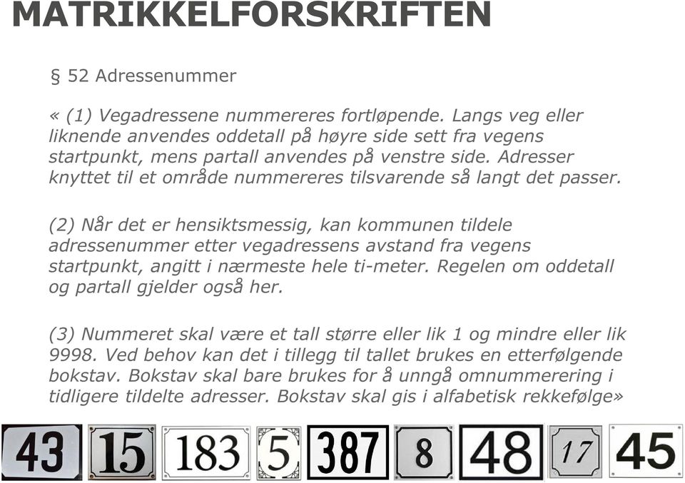 Adresser knyttet til et område nummereres tilsvarende så langt det passer.