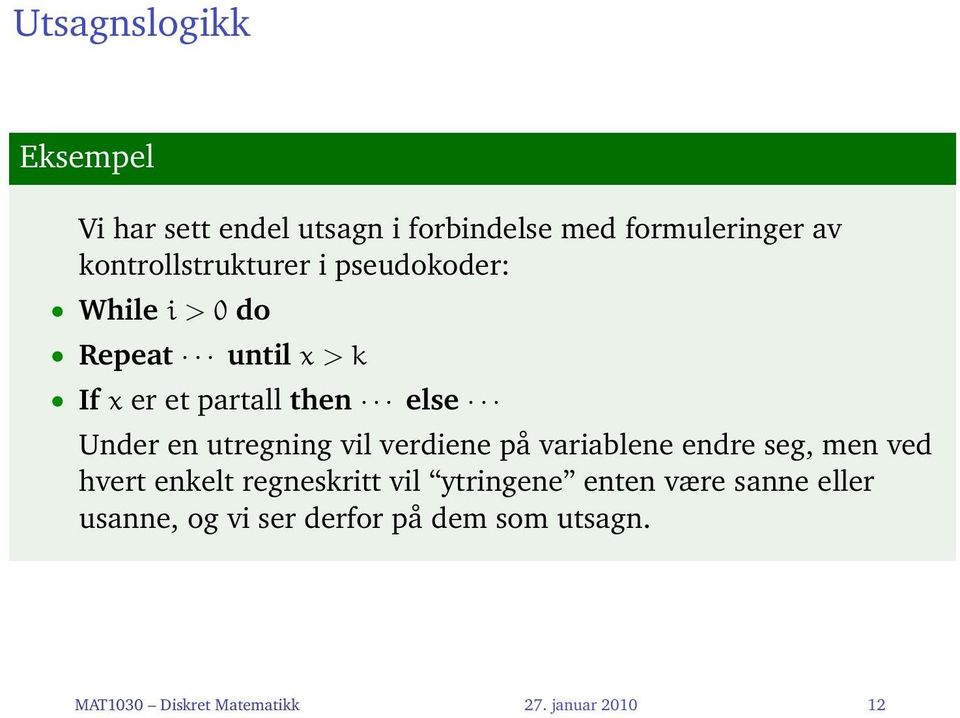 Under en utregning vil verdiene på variablene endre seg, men ved hvert enkelt regneskritt vil