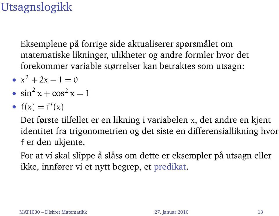 variabelen x, det andre en kjent identitet fra trigonometrien og det siste en differensiallikning hvor f er den ukjente.