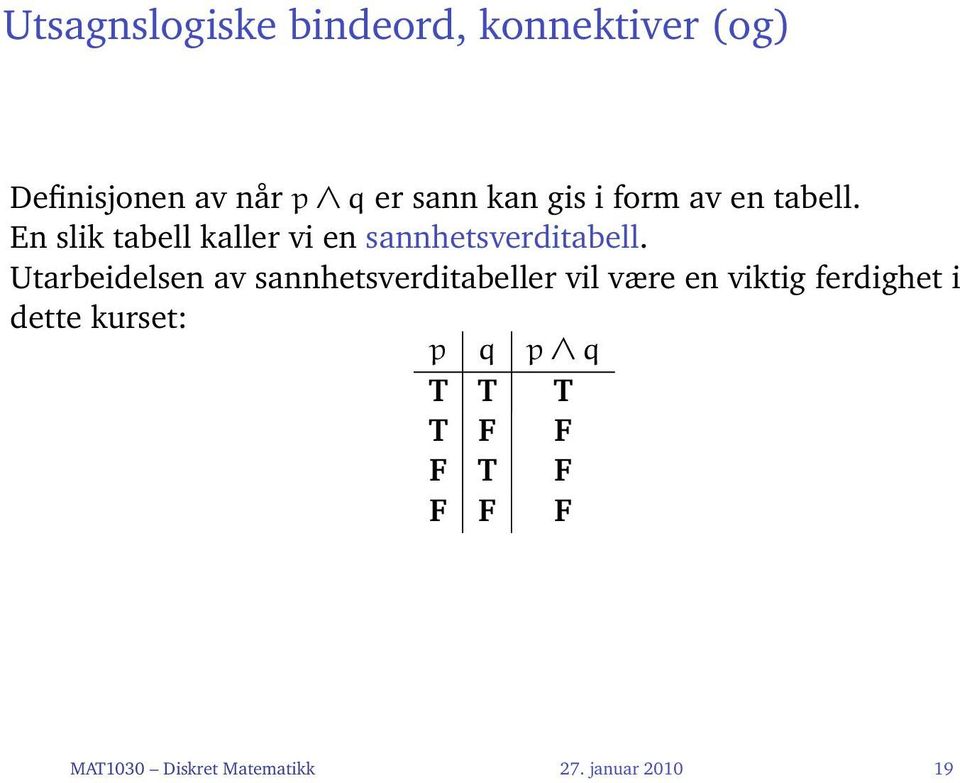 Utarbeidelsen av sannhetsverditabeller vil være en viktig ferdighet i dette