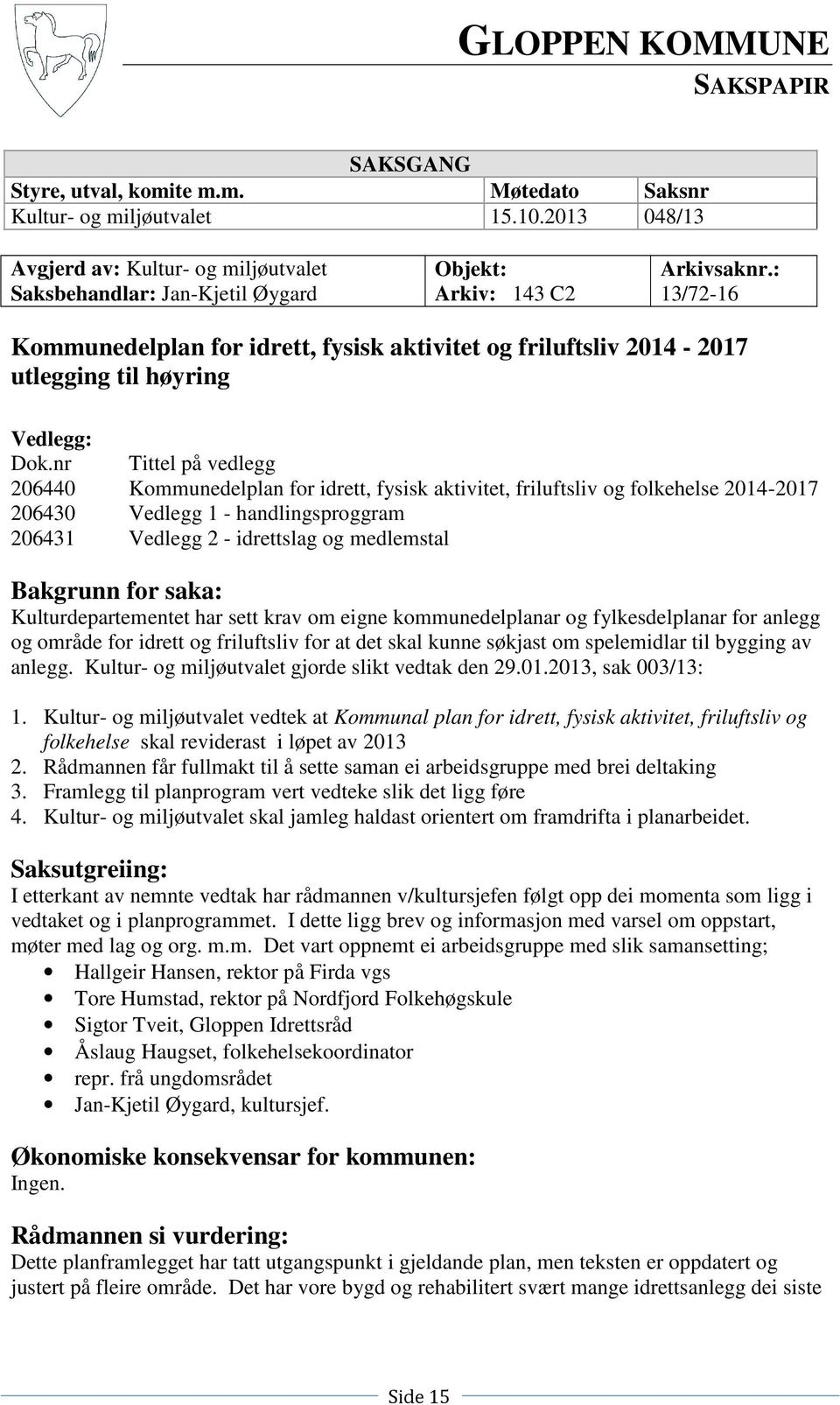 : 13/72-16 Kommunedelplan for idrett, fysisk aktivitet og friluftsliv 2014-2017 utlegging til høyring Vedlegg: Dok.