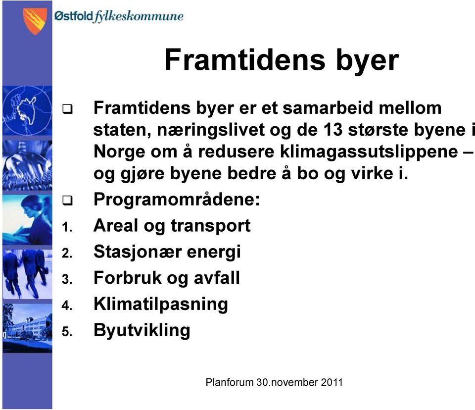 klimagassutslippene og gjøre byene bedre å bo og virke i.