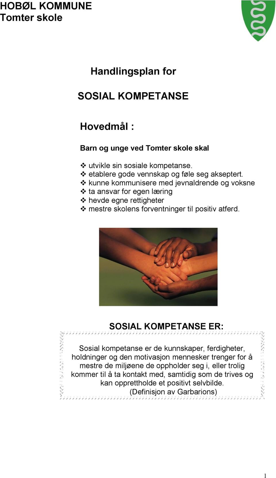 kunne kommunisere med jevnaldrende og voksne ta ansvar for egen læring hevde egne rettigheter mestre skolens forventninger til positiv atferd.