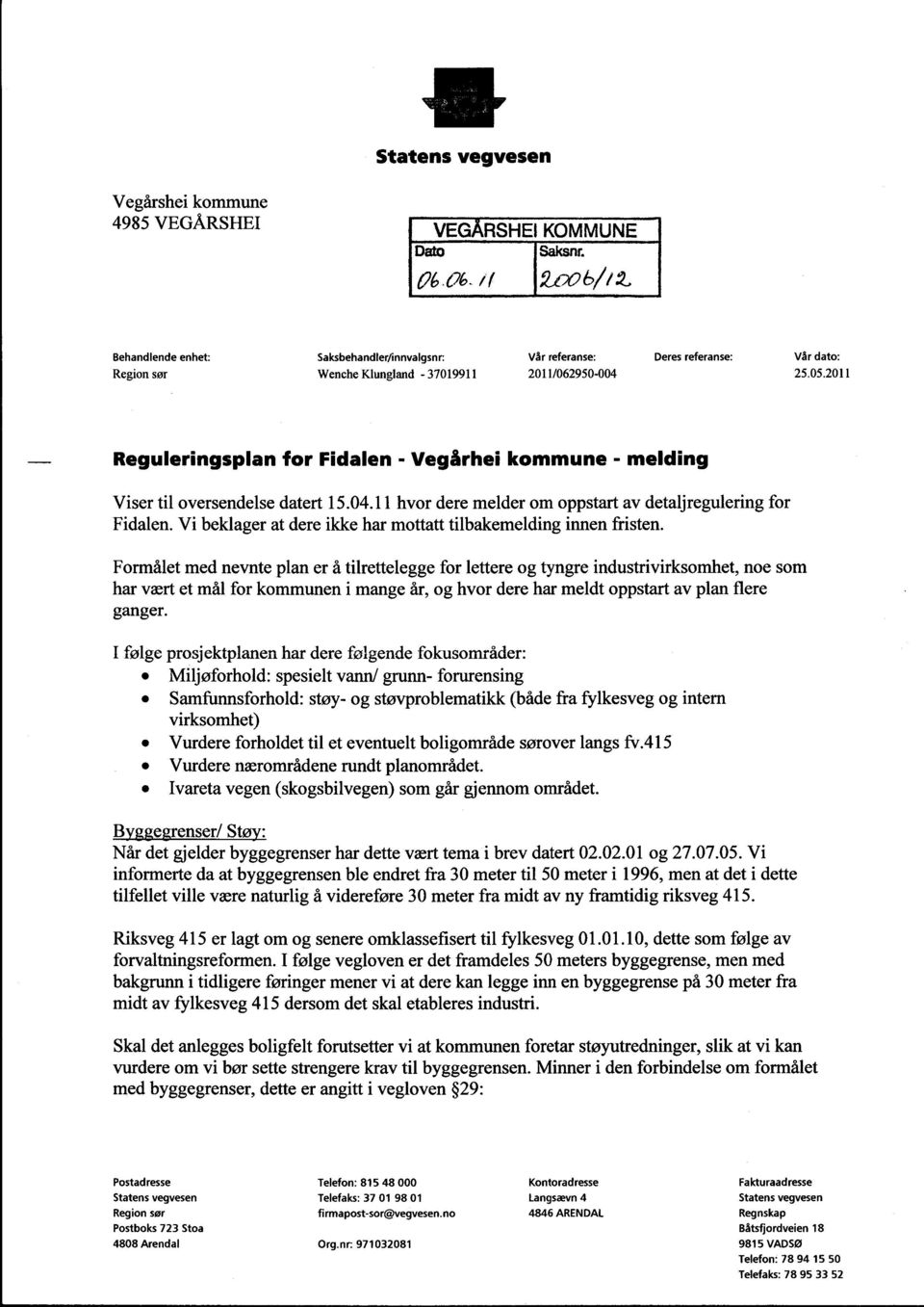 2011 Reguleringsplan for Fidalen - Vegårhei kommune - melding Viser til oversendelse datert 15.04.11 hvor dere melder om oppstart av detaljregulering for Fidalen.