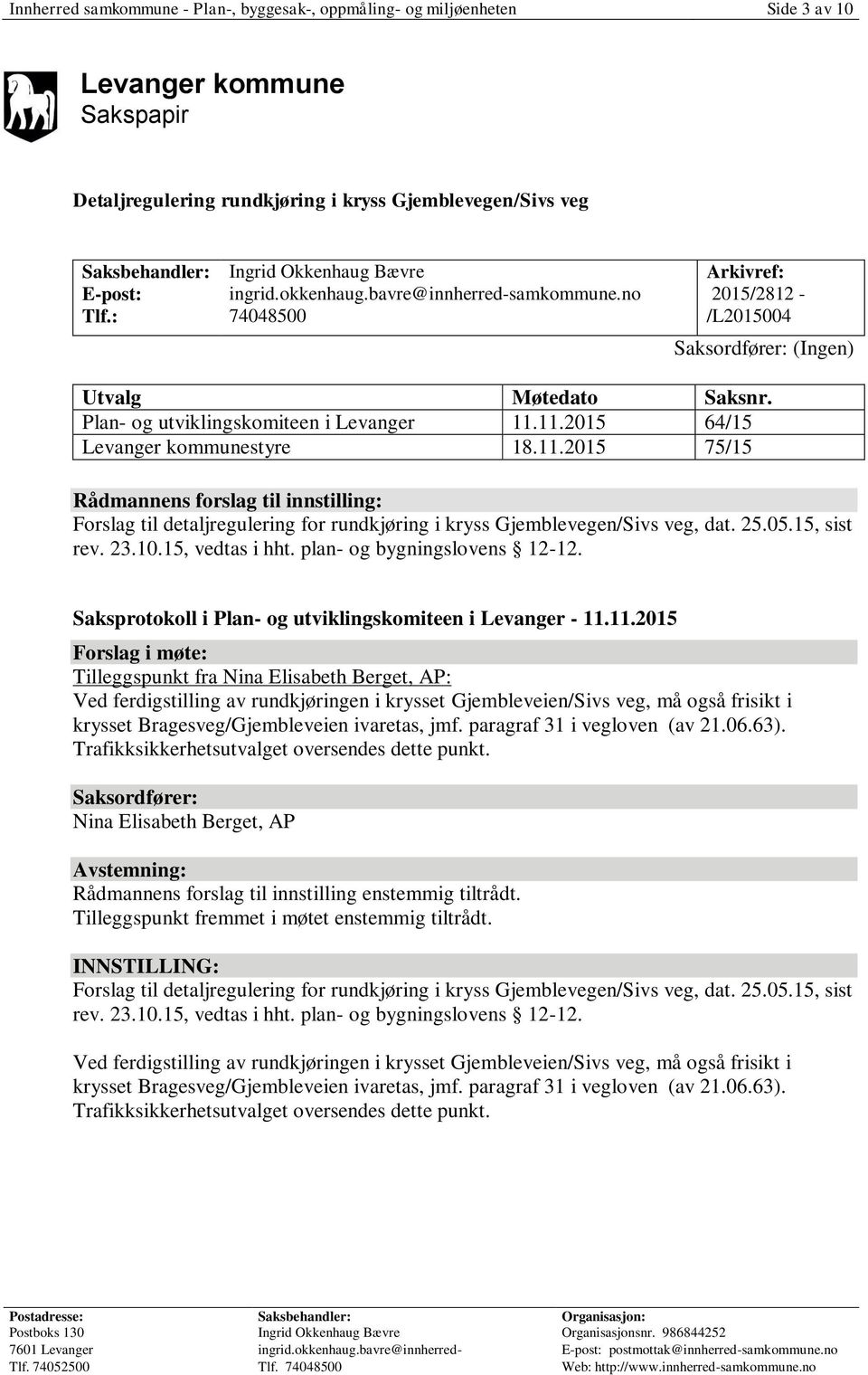 Plan- og utviklingskomiteen i Levanger 11.11.2015 64/15 Levanger kommunestyre 18.11.2015 75/15 Rådmannens forslag til innstilling: Forslag til detaljregulering for rundkjøring i kryss Gjemblevegen/Sivs veg, dat.