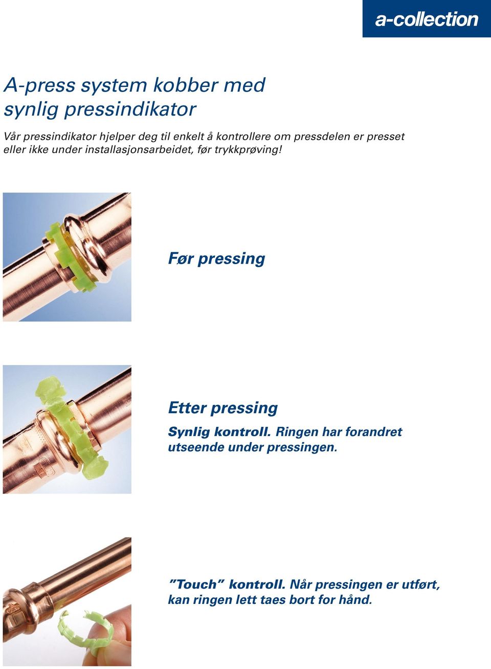 trykkprøving! Før pressing Etter pressing Synlig kontroll.