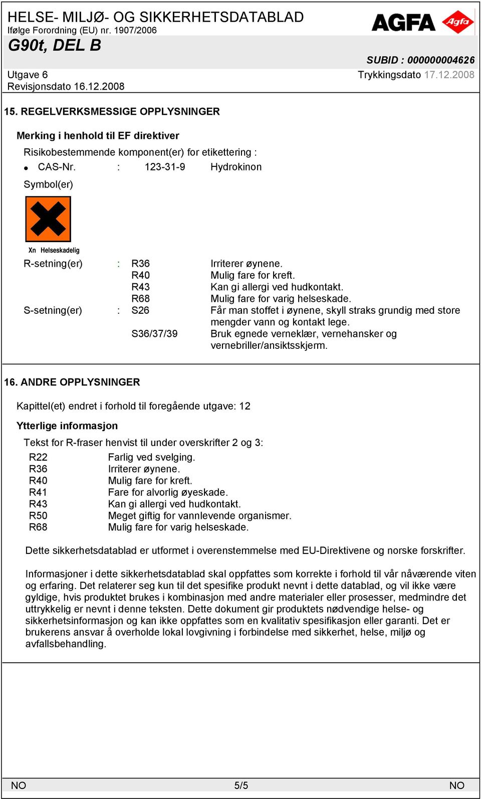 S36/37/39 Bruk egnede verneklær, vernehansker og vernebriller/ansiktsskjerm. 16.