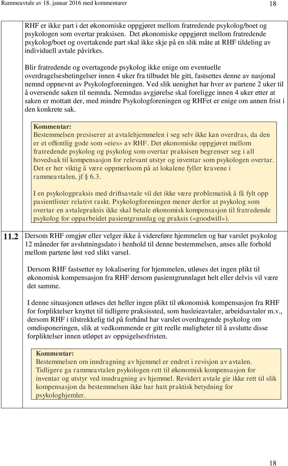 Blir fratredende og overtagende psykolog ikke enige om eventuelle overdragelsesbetingelser innen 4 uker fra tilbudet ble gitt, fastsettes denne av nasjonal nemnd oppnevnt av Psykologforeningen.