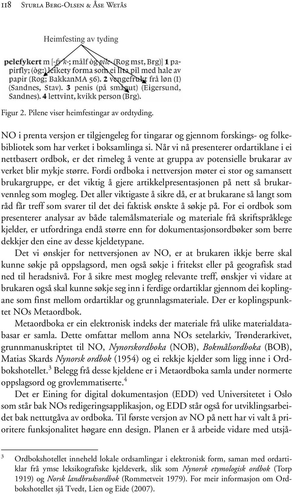 Når vi nå presenterer ordartiklane i ei nettbasert ordbok, er det rimeleg å vente at gruppa av potensielle brukarar av verket blir mykje større.