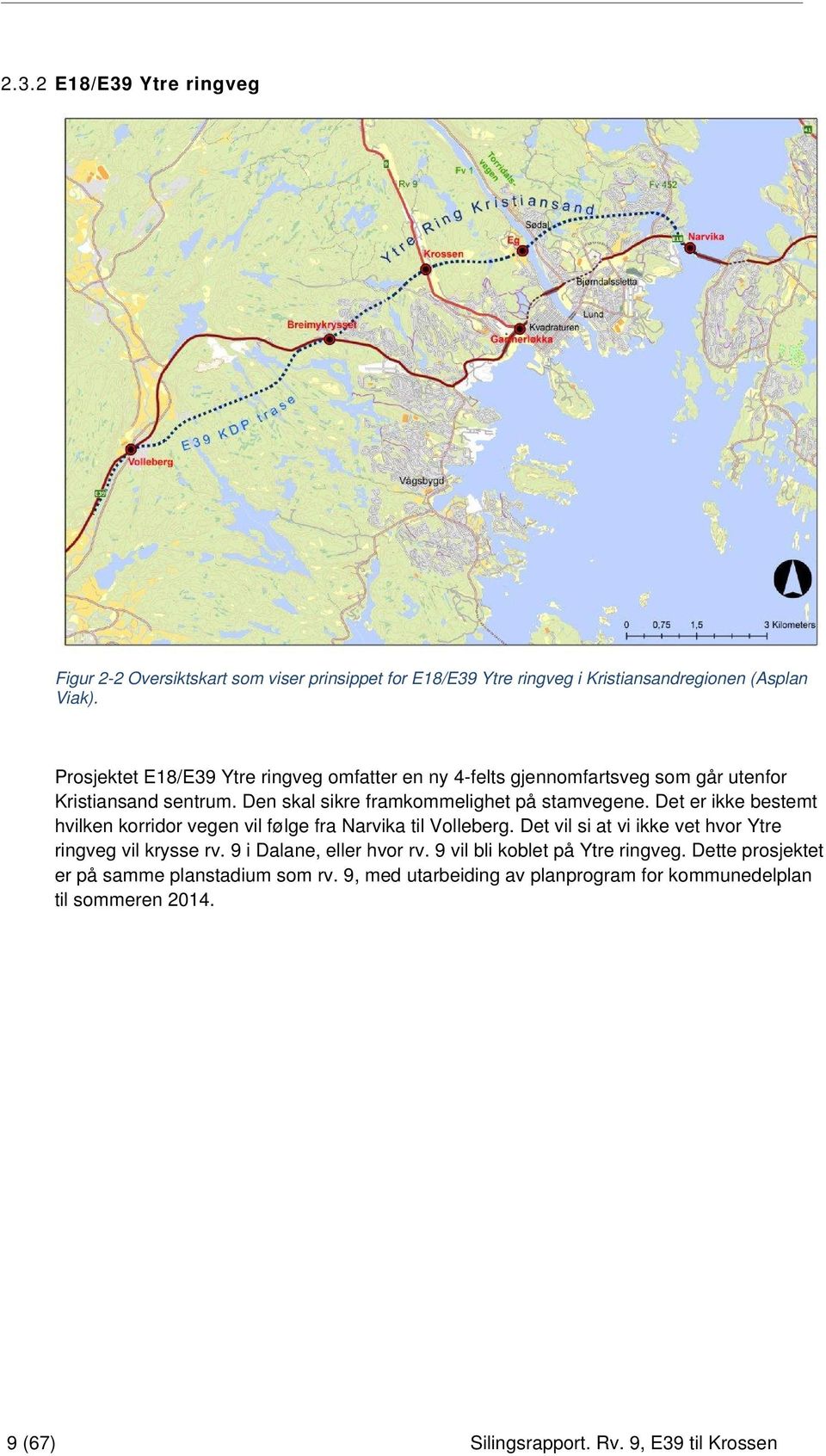 Det er ikke bestemt hvilken korridor vegen vil følge fra Narvika til Volleberg. Det vil si at vi ikke vet hvor Ytre ringveg vil krysse rv.