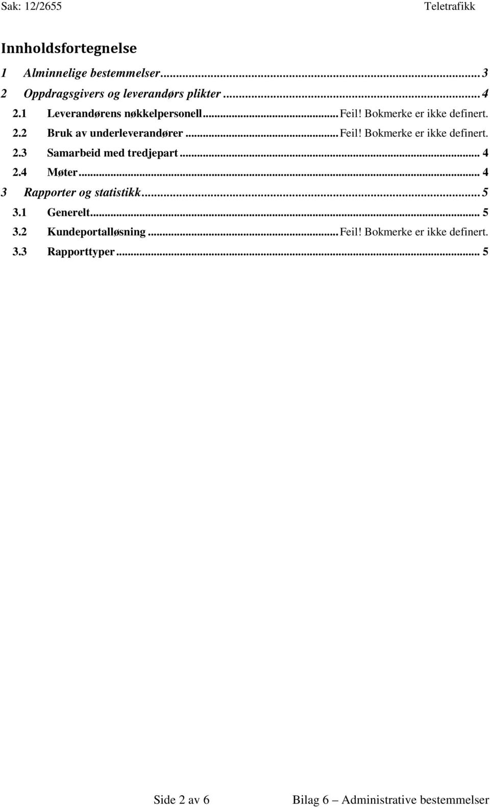 .. 4 2.4 Møter... 4 3 Rapporter og statistikk...5 3.1 Generelt... 5 3.2 Kundeportalløsning...Feil!