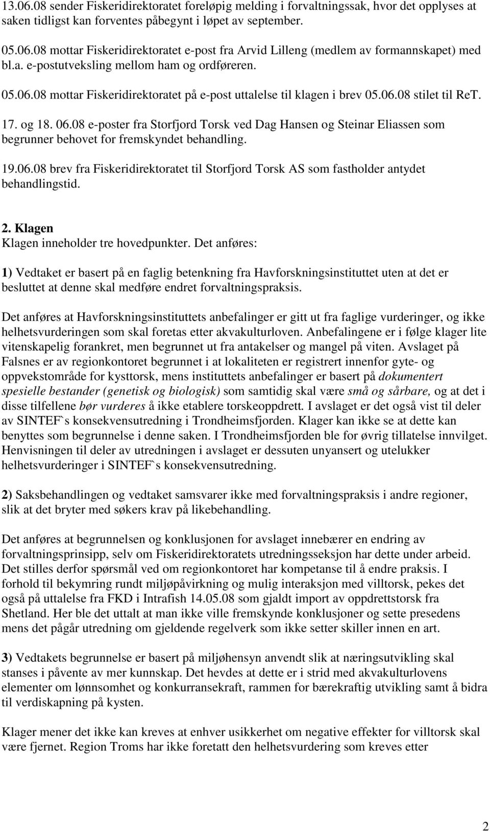 08 e-poster fra Storfjord Torsk ved Dag Hansen og Steinar Eliassen som begrunner behovet for fremskyndet behandling. 19.06.