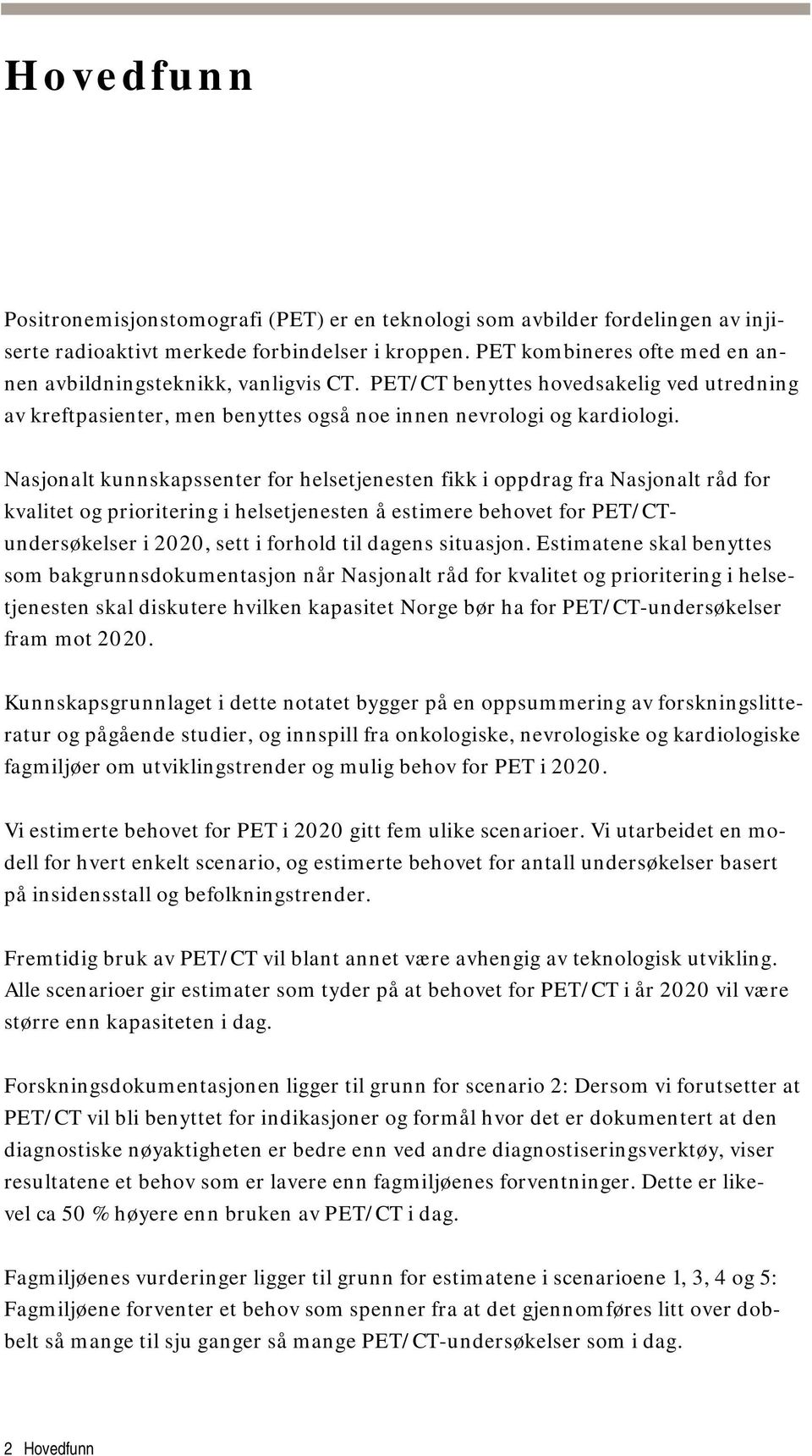 Nasjonalt kunnskapssenter for helsetjenesten fikk i oppdrag fra Nasjonalt råd for kvalitet og prioritering i helsetjenesten å estimere behovet for PET/CTundersøkelser i 2020, sett i forhold til