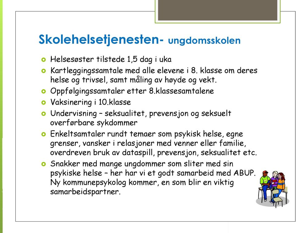 klasse Undervisning seksualitet, prevensjon og seksuelt overførbare sykdommer Enkeltsamtaler rundt temaer som psykisk helse, egne grenser, vansker i relasjoner