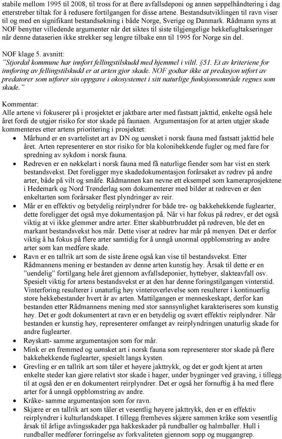 Rådmann syns at NOF benytter villedende argumenter når det siktes til siste tilgjengelige hekkefugltakseringer når denne dataserien ikke strekker seg lengre tilbake enn til 1995 for Norge sin del.