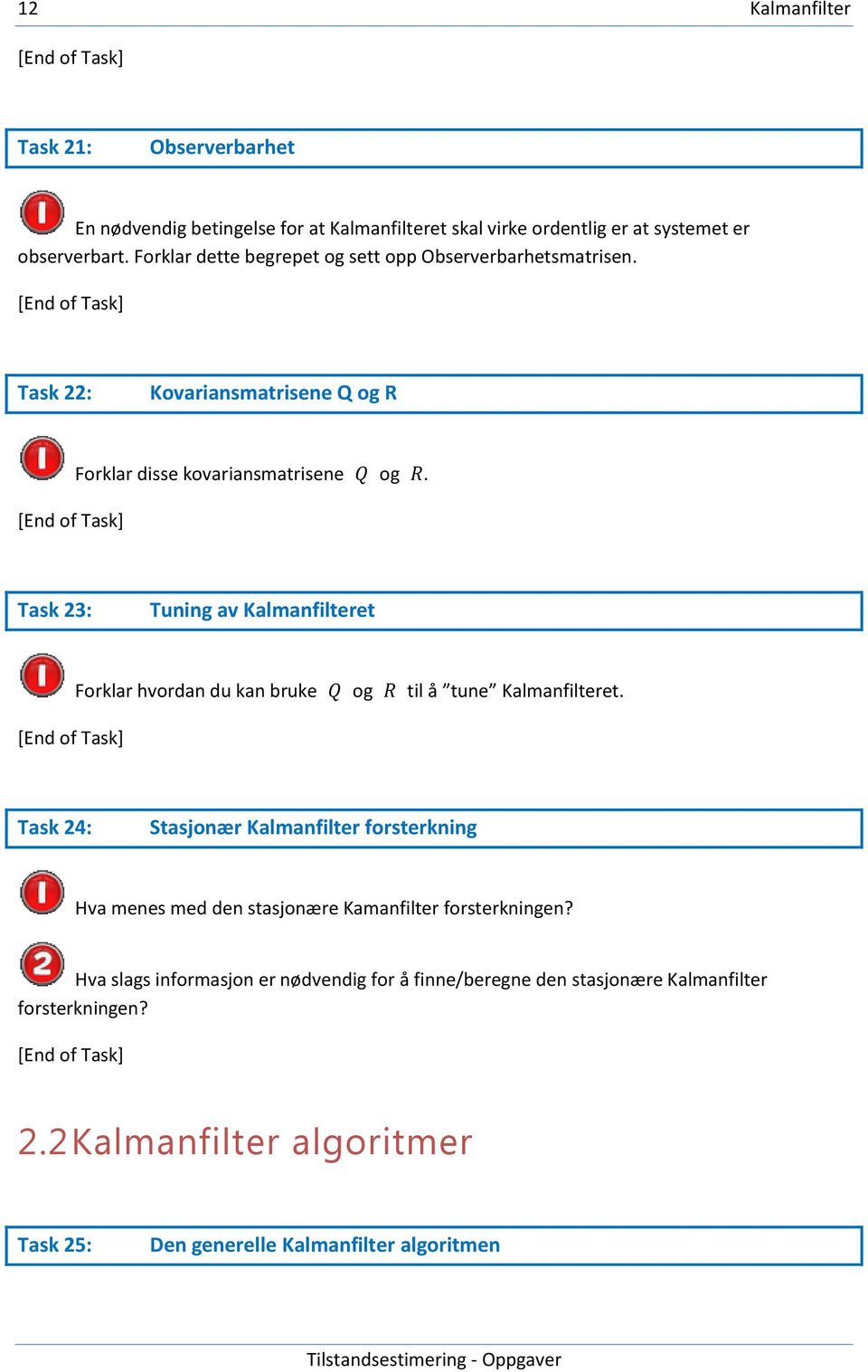 Task 23: Tuning av Kalmanfilteret Forklar hvordan du kan bruke og til å tune Kalmanfilteret.