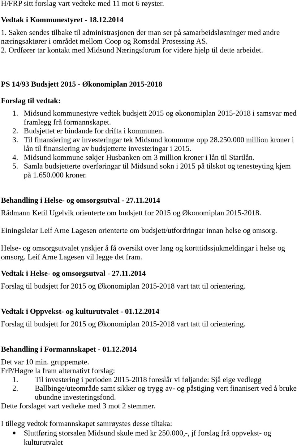 Ordfører tar kontakt med Midsund Næringsforum for videre hjelp til dette arbeidet. PS 14/93 Budsjett 2015 - Økonomiplan 2015-2018 1.