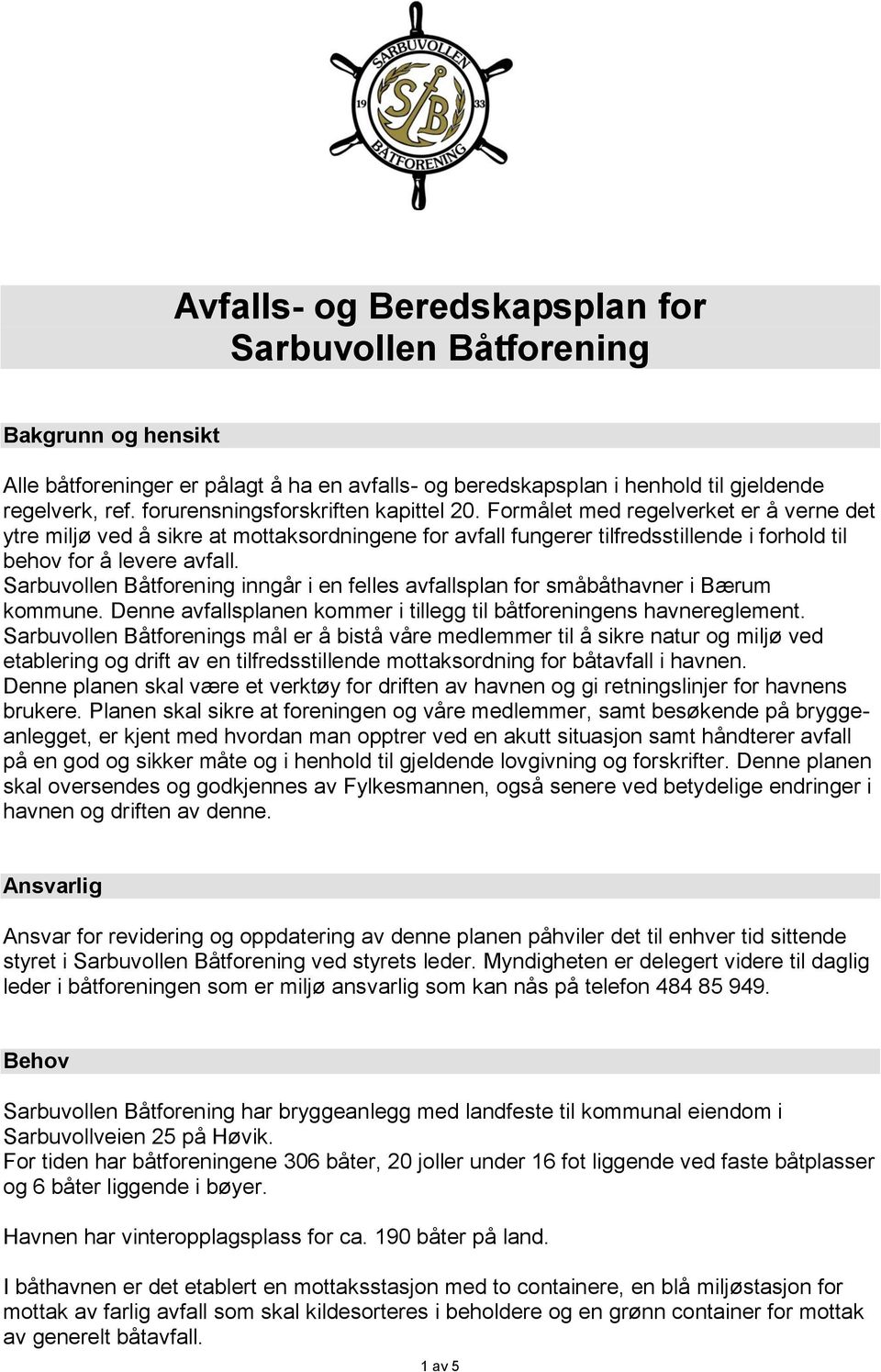 Sarbuvollen Båtforening inngår i en felles avfallsplan for småbåthavner i Bærum kommune. Denne avfallsplanen kommer i tillegg til båtforeningens havnereglement.