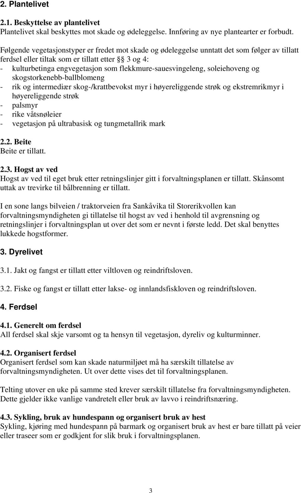 flekkmure-sauesvingeleng, soleiehoveng og skogstorkenebb-ballblomeng - rik og intermediær skog-/krattbevokst myr i høyereliggende strøk og ekstremrikmyr i høyereliggende strøk - palsmyr - rike