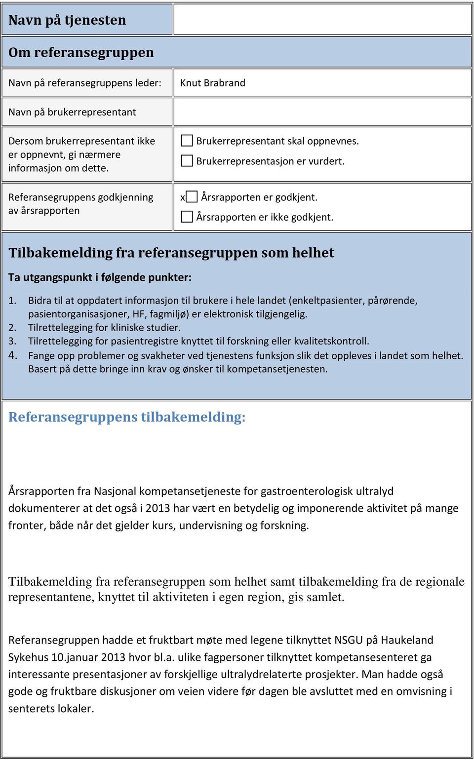 Tilbakemelding fra referansegruppen som helhet Ta utgangspunkt i følgende punkter: 1.